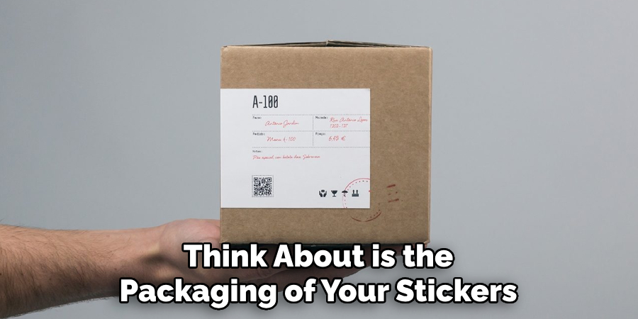 Think About is the Packaging of Your Stickers