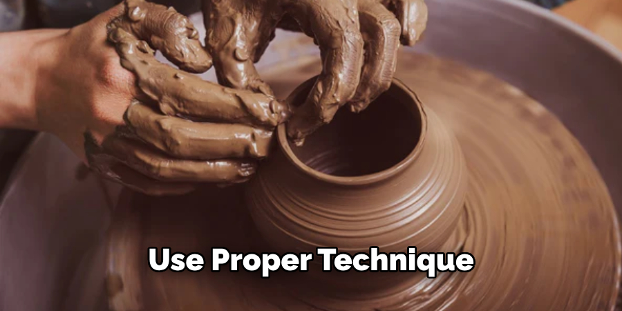 Use Proper Technique