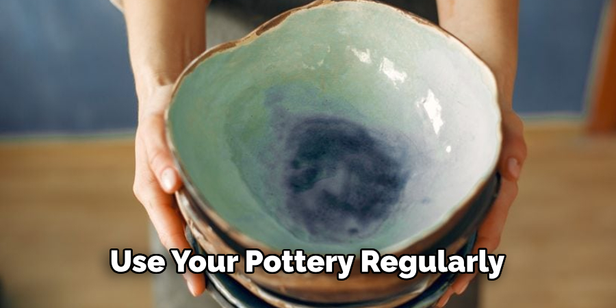 Use Your Pottery Regularly