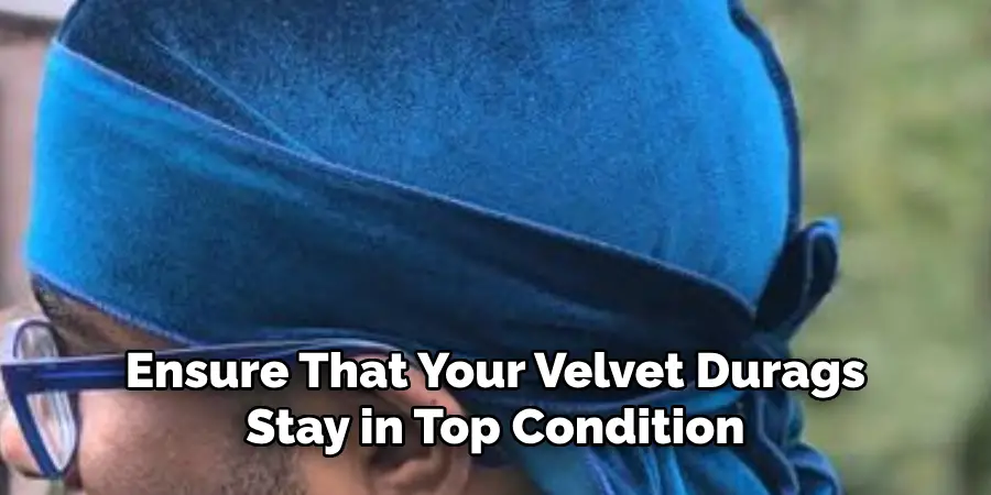 Ensure That Your Velvet Durags Stay in Top Condition