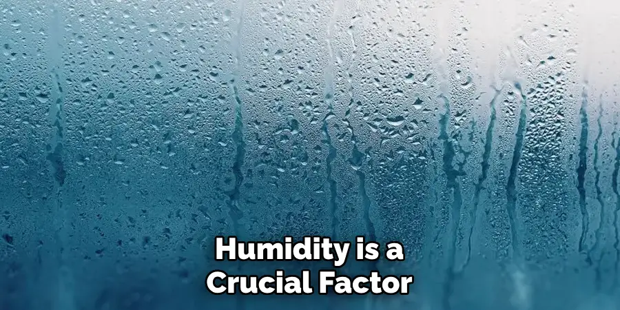 Humidity is a Crucial Factor
