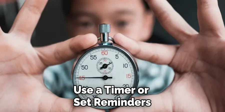 Use a Timer or Set Reminders