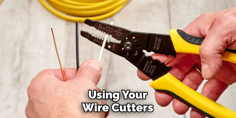 Using Your Wire Cutters