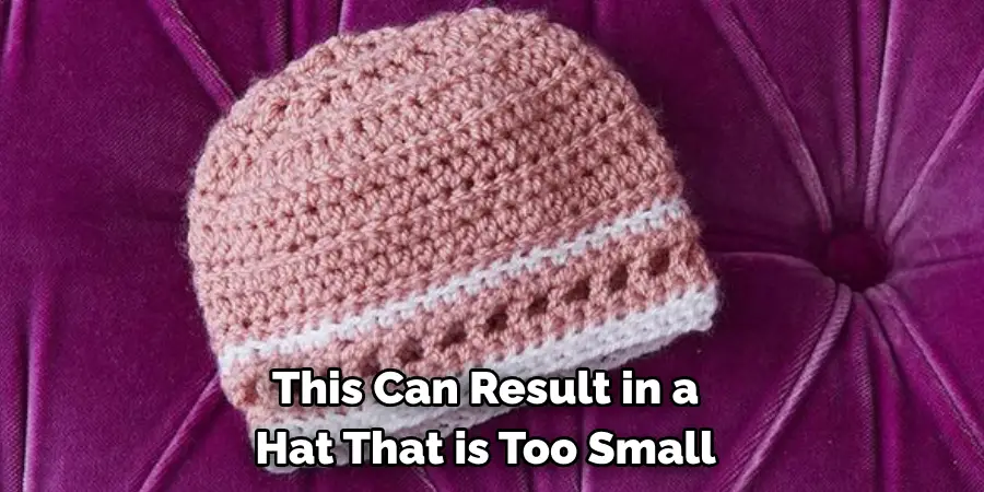 This Can Result in a Hat That is Too Small