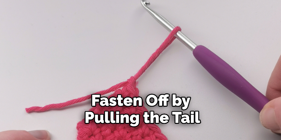 Fasten Off by Pulling the Tail