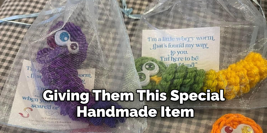 Giving Them This Special Handmade Item