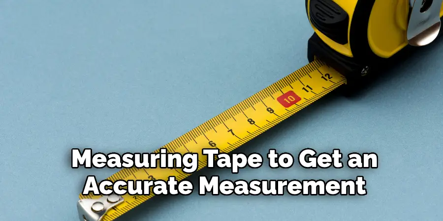  Measuring Tape to Get an Accurate Measurement