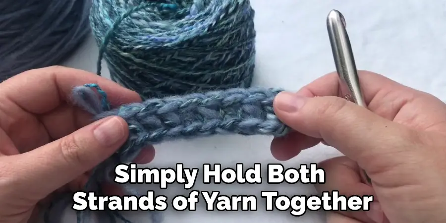 Simply Hold Both Strands of Yarn Together