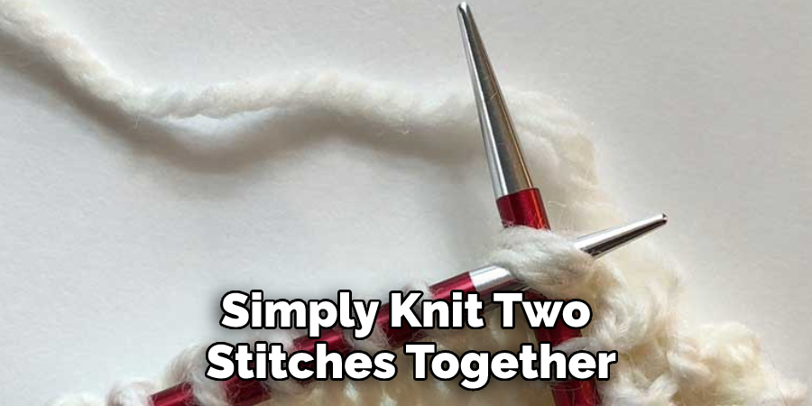 Simply Knit Two Stitches Together