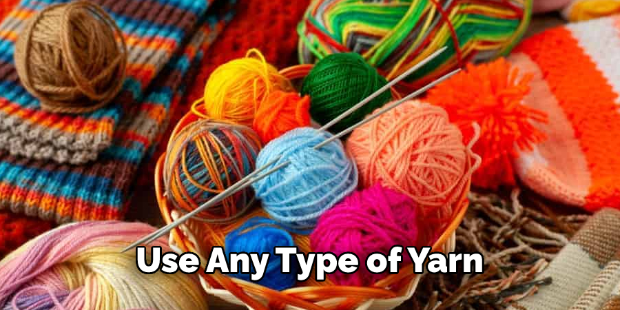  Use Any Type of Yarn