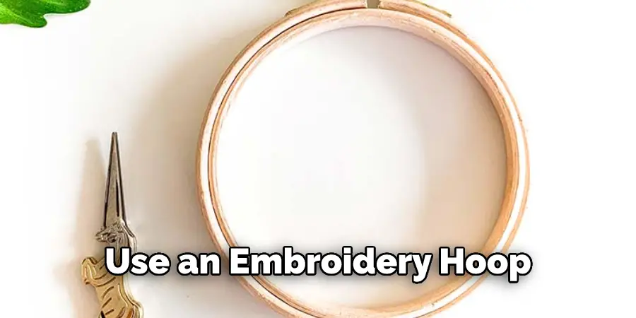 Use an Embroidery Hoop