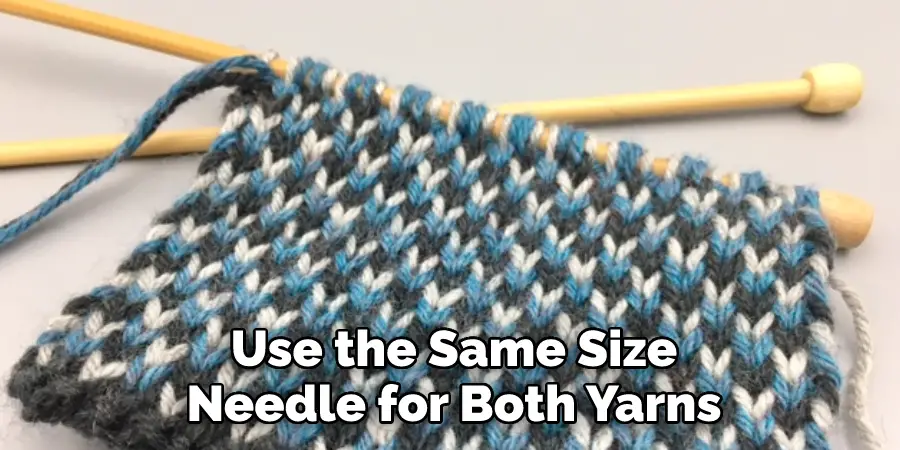  Use the Same Size Needle for Both Yarns