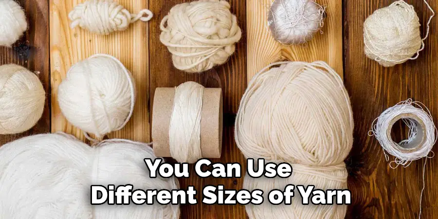 You Can Use Different Sizes of Yarn
