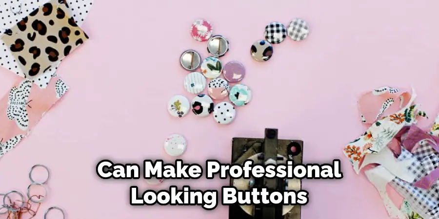  Can Make Professional Looking Buttons