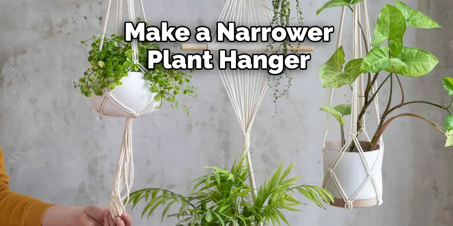  Make a Narrower Plant Hanger