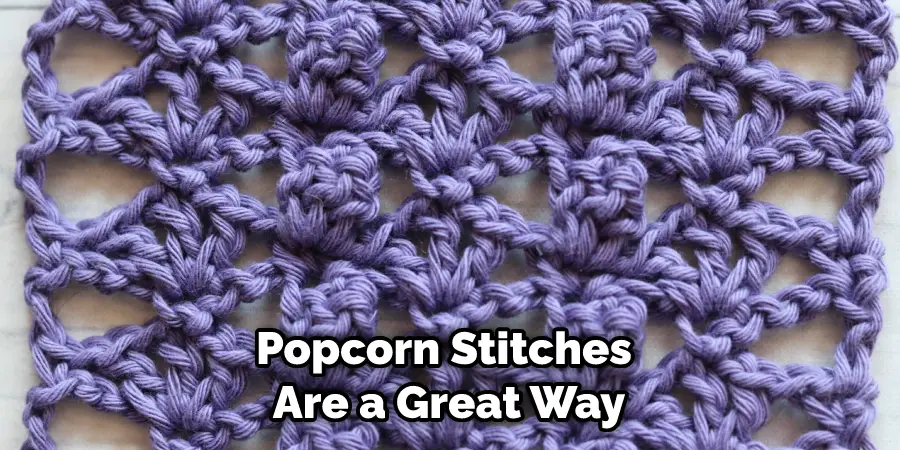 Popcorn Stitches Are a Great Way