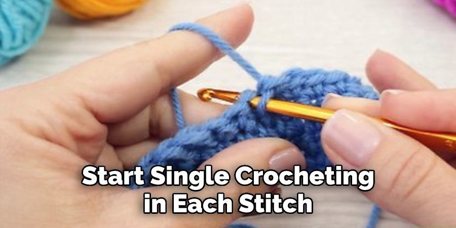 Start Single Crocheting in Each Stitch 