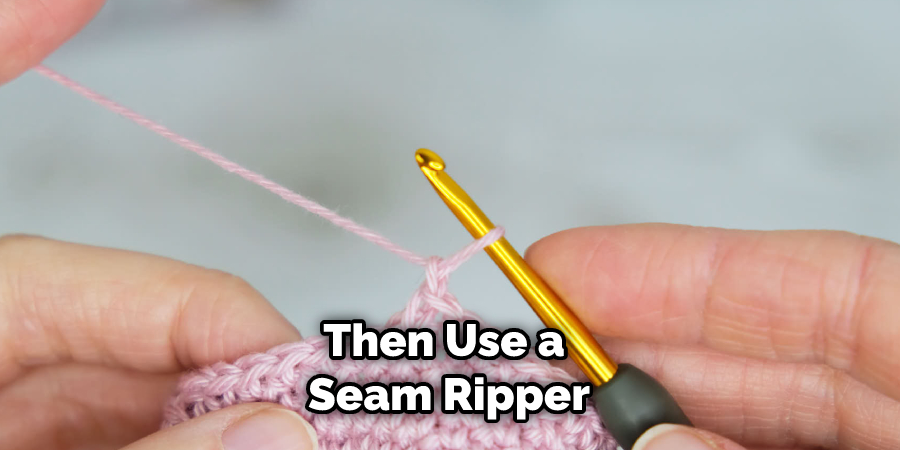 Then Use a Seam Ripper