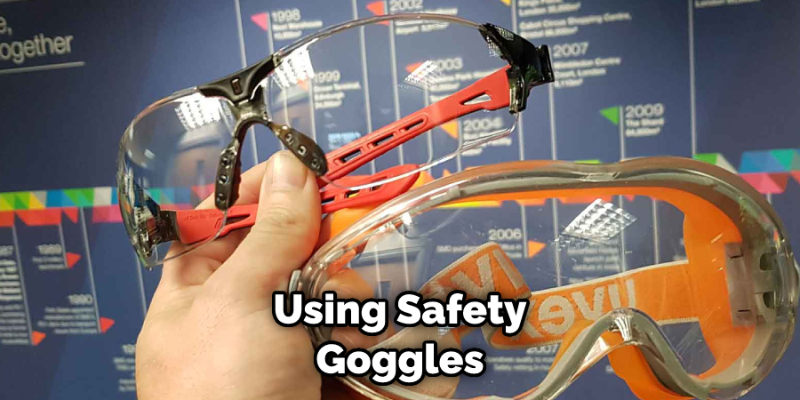 Using Safety Goggles