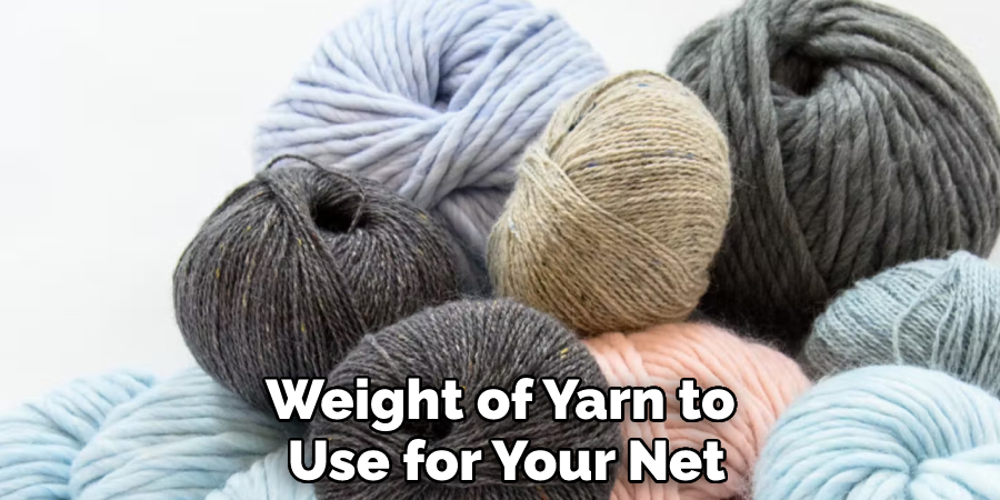 
Weight of Yarn to Use for Your Net

