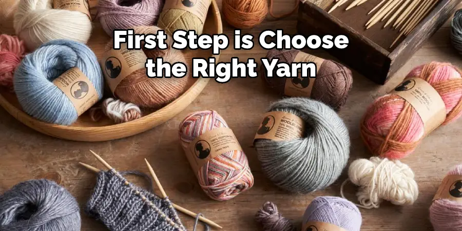First Step is Choose
the Right Yarn