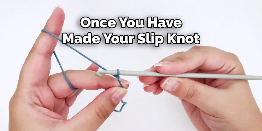 Once You Have Made Your Slip Knot