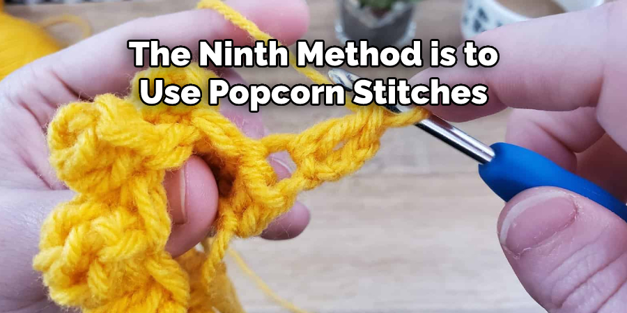 The Ninth Method is to Use Popcorn Stitches