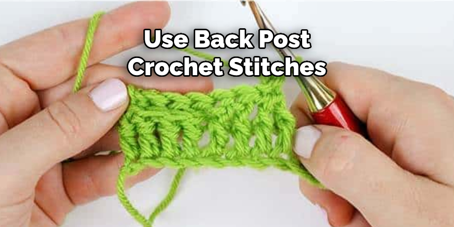 Use Back Post Crochet Stitches