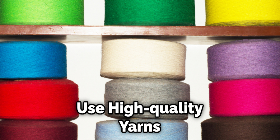 Use High-quality Yarns