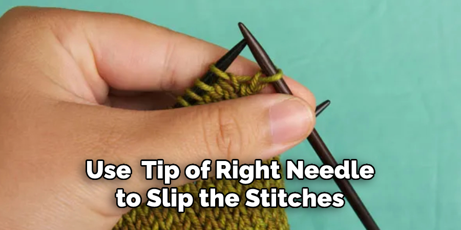 Use  Tip of Right Needle
to Slip the Stitches