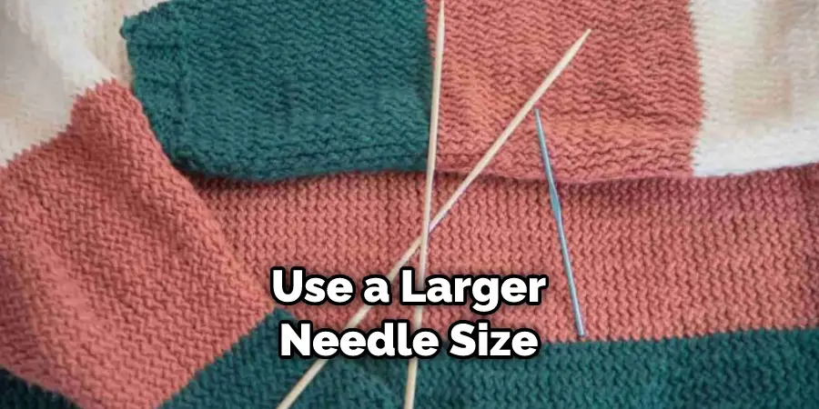 Use a Larger Needle Size
