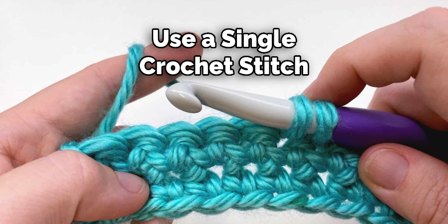 Use a Single Crochet Stitch