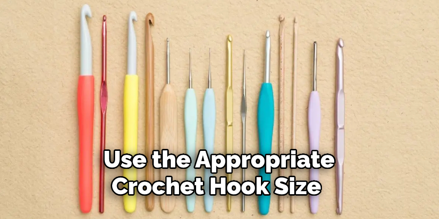 Use the Appropriate
Crochet Hook Size 