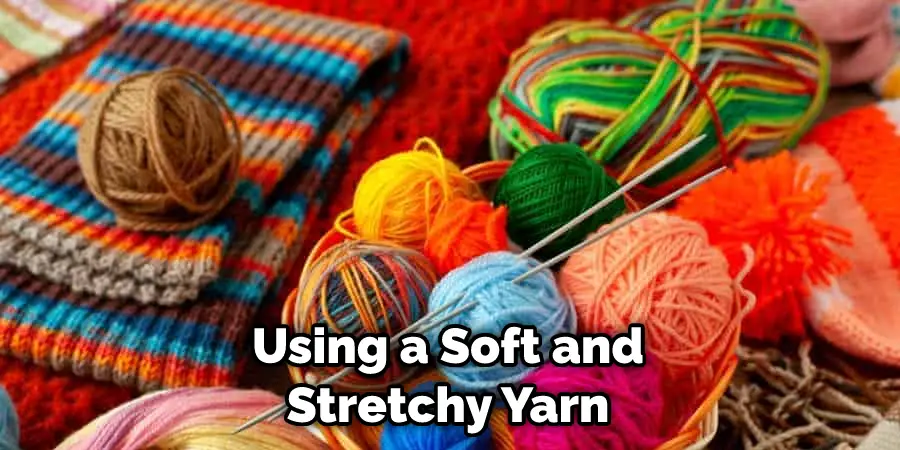 Using a Soft and Stretchy Yarn