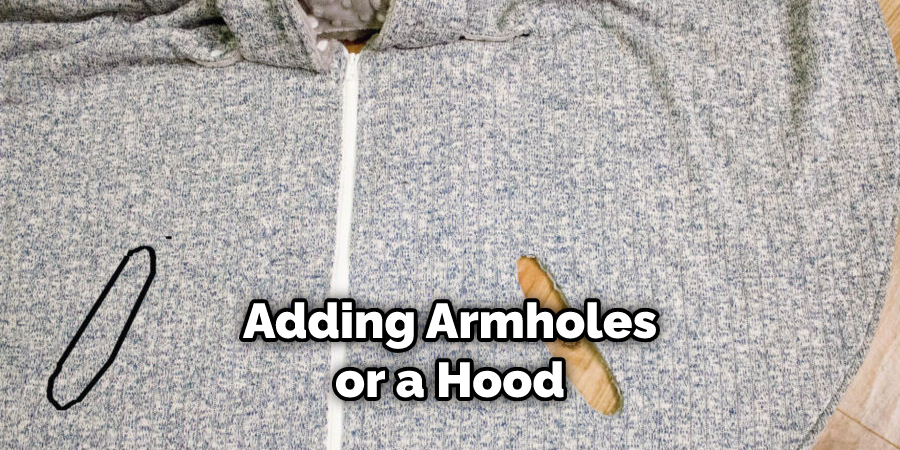 
Adding Armholes or a Hood
