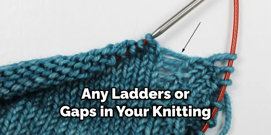 Any Ladders or Gaps in Your Knitting