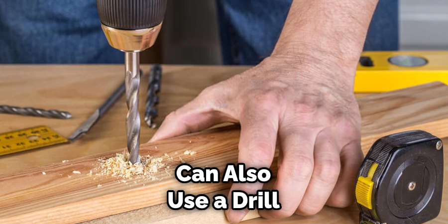 Can Also Use a Drill