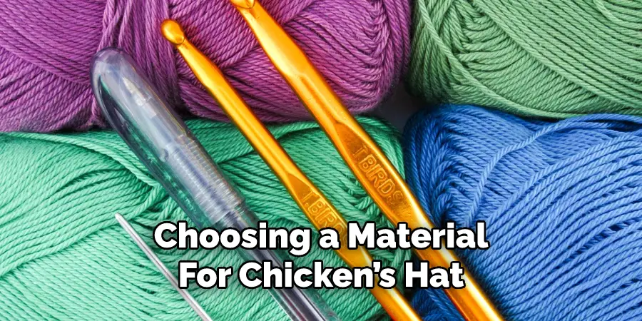 Choosing a Material
For Chicken’s Hat