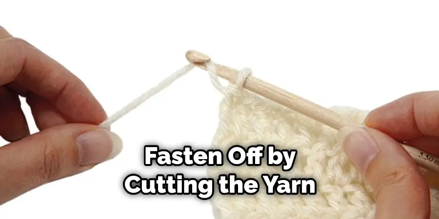 Fasten Off by Cutting the Yarn