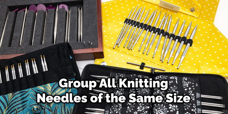 Group All Knitting Needles of the Same Size