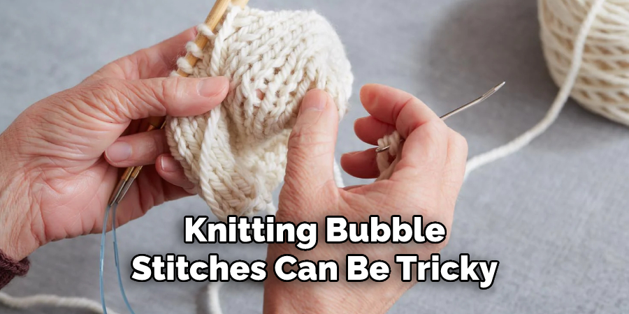 Knitting Bubble Stitches Can Be Tricky
