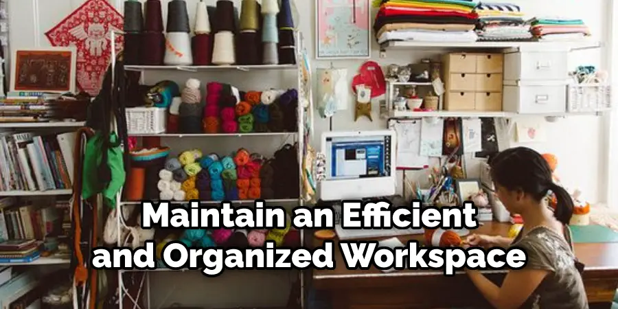 Maintain an Efficient and Organized Workspace