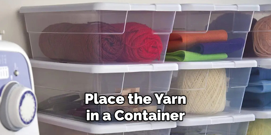 Place the Yarn in a Container