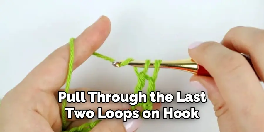 Pull Through the Last
Two Loops on Hook