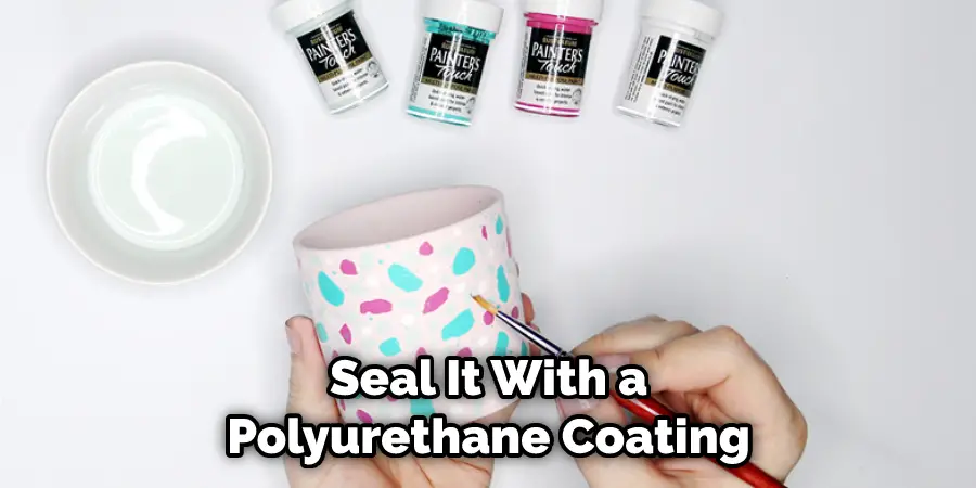 Seal It With a Polyurethane Coating