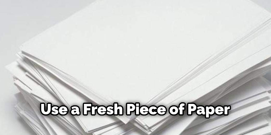 Use a Fresh Piece of Paper