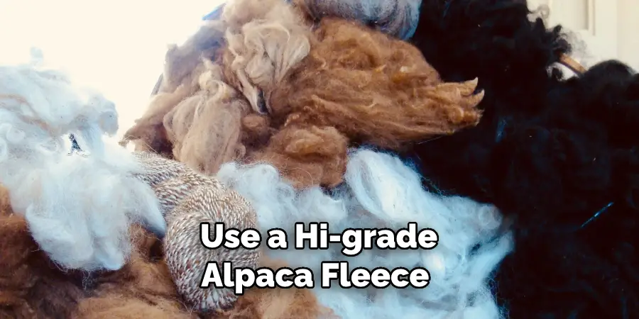 Use a Hi-grade Alpaca Fleece 