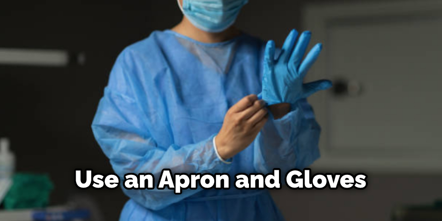 Use an Apron and Gloves