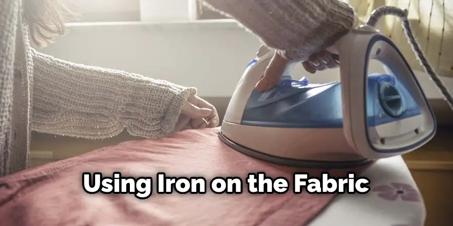 Using Iron on the Fabric