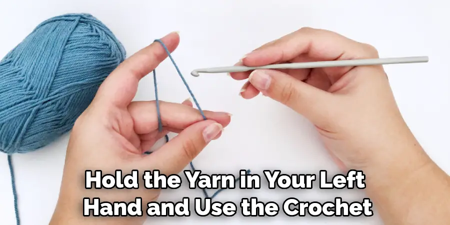 Hold the Yarn in Your Left Hand and Use the Crochet